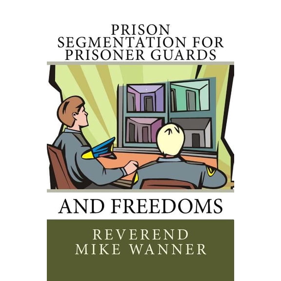 Prison Segmentation for: Prison Segmentation for Prisoner Guards and Freedoms (Paperback)