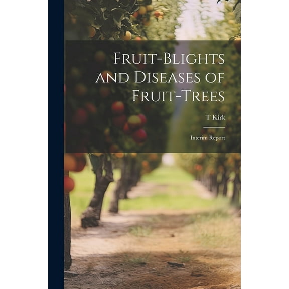 Fruit-blights and Diseases of Fruit-trees; Interim Report (Paperback)