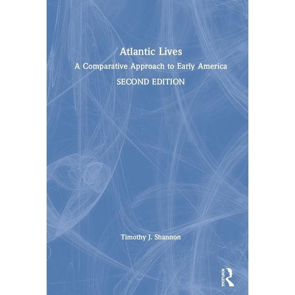 Atlantic Lives: A Comparative Approach to Early America, (Hardcover)