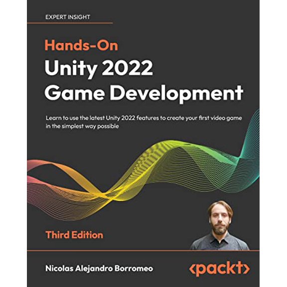 Pre-Owned Hands-On Unity 2022 Game Development - Third Edition: Learn to use the latest Unity 2022 features to create your first video game in the simplest way (Paperback) 1803236914 9781803236919