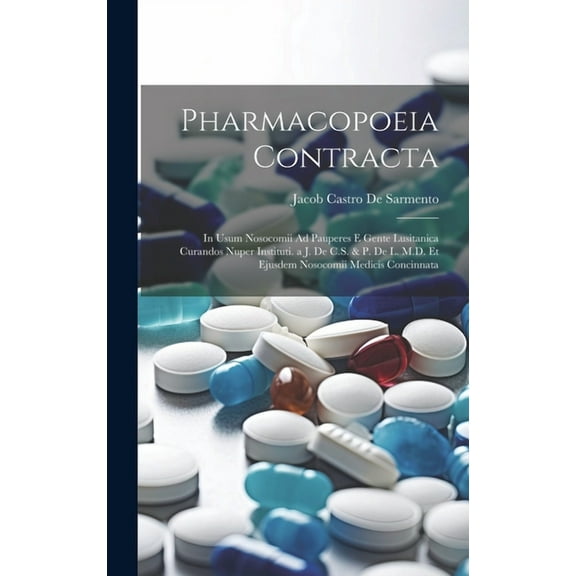Pharmacopoeia Contracta: In Usum Nosocomii Ad Pauperes E Gente Lusitanica Curandos Nuper Instituti. a J. De C.S. & P. De L. M.D. Et Ejusdem Nosocomii Medicis Concinnata (Hardcover)