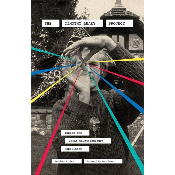 The Timothy Leary Project : Inside the Great Counterculture Experiment (Hardcover)