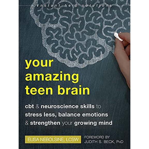 Pre-Owned Your Amazing Teen Brain: CBT and Neuroscience Skills to Stress Less, Balance Emotions, and Strengthen Your Growing Mind (Paperback) 1684038049 9781684038046