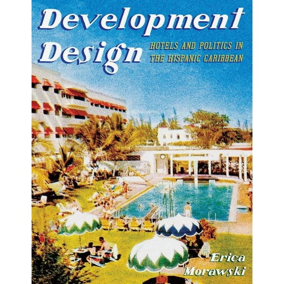 Pitt Latin American Development Design: Hotels and Politics in the Hispanic Caribbean, (Paperback)