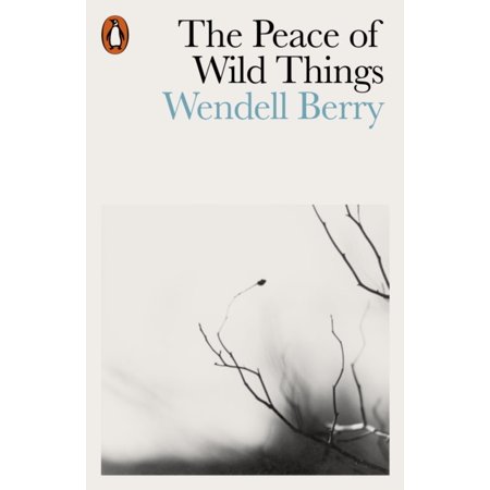 PEACE OF WILD THINGS & OTHER POEMS (Best Wendell Berry Poems)