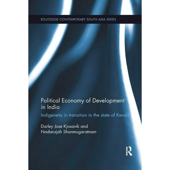 Routledge Contemporary South Asia Political Economy of Development in India: Indigeneity in Transition in the State of Kerala, (Paperback)
