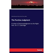 The Purchas Judgment : A Letter of Acknowledgment to the Right Hon. Sir J.T. Coleridge (Paperback)