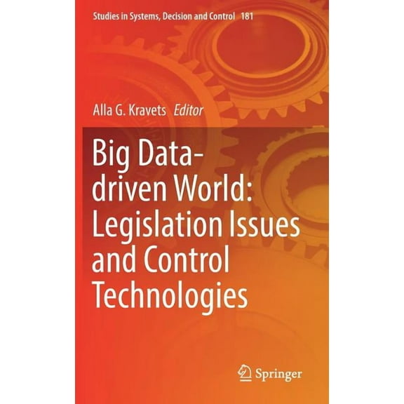 Studies in Systems, Decision and Control Big Data-Driven World: Legislation Issues and Control Technologies, Book 181, (Hardcover)