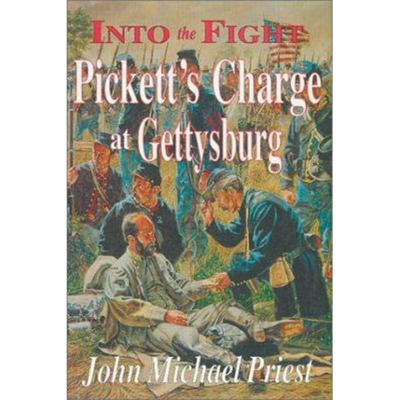 Pre-Owned Into the Fight: Pickett's Charge at Gettysburg (Hardcover) 1572491388 9781572491380
