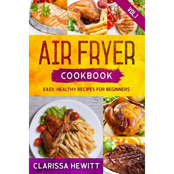Air Fryer Cookbook: Easy, Healthy Recipes for Beginners (Vol.1), (Paperback)