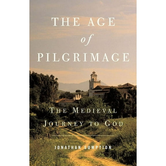 The Age of Pilgrimage: The Medieval Journey to God, (Paperback)