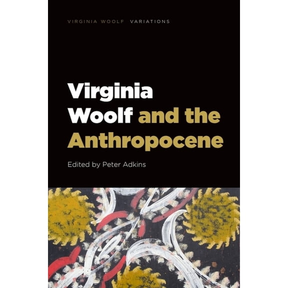 Virginia Woolf - Variations Virginia Woolf and the Anthropocene, (Paperback)