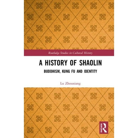 A History of Shaolin : Buddhism, Kung Fu and