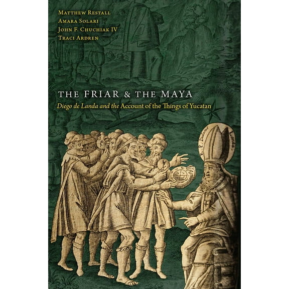 Friar and the Maya: Diego de Landa and the Account of the Things of Yucatan, (Paperback)