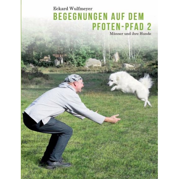 Begegnungen auf dem Pfoten-Pfad 2: Männer und ihre Hunde, (Paperback)