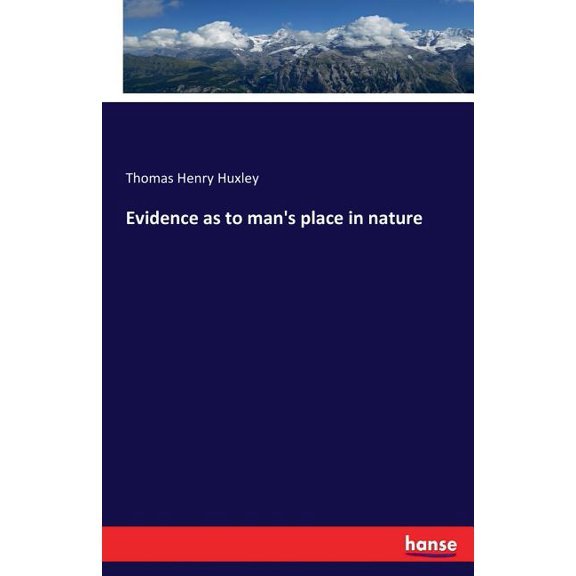 Evidence as to man's place in nature, (Paperback)
