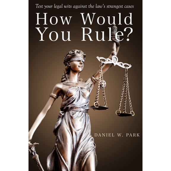 Legal Mastery How Would You Rule?: Test Your Legal Wits Against the Law's Strangest Cases, (Paperback)