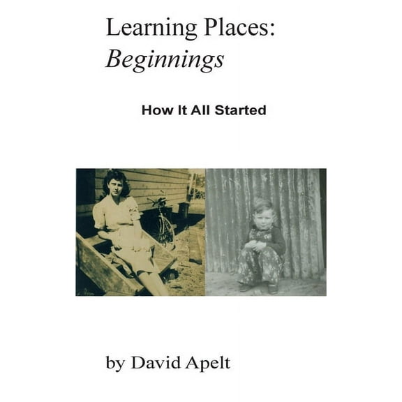 Learning Places Learning Places: Beginnings: How it all started, Book 1, (Paperback)