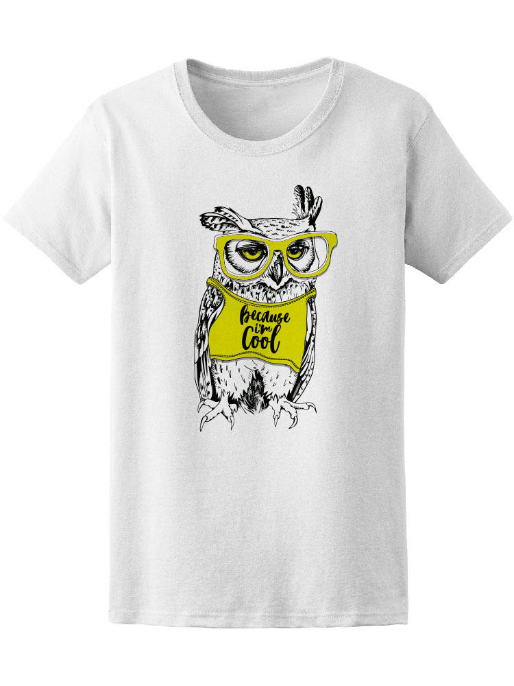 Smartprints - Because I'm Cool Owl Tee Women's -Image by Shutterstock ...