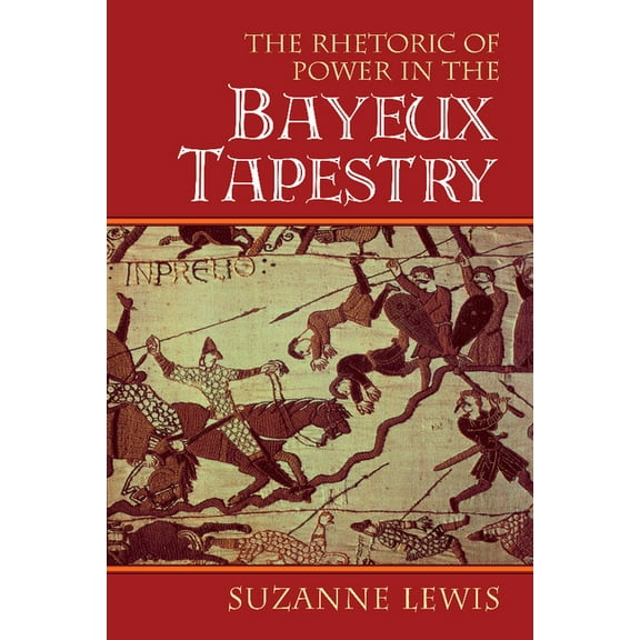 Cambridge Studies in New Art History and The Rhetoric of Power in the Bayeux Tapestry, (Paperback)