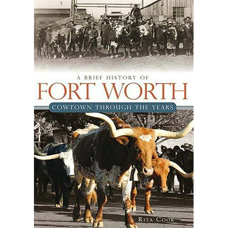 A Brief History of Fort Worth: : Cowtown Through the
