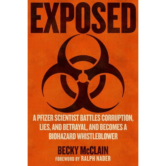 Exposed: A Pfizer Scientist Battles Corruption, Lies, and Betrayal, and Becomes a Biohazard Whistleblower, (Hardcover)