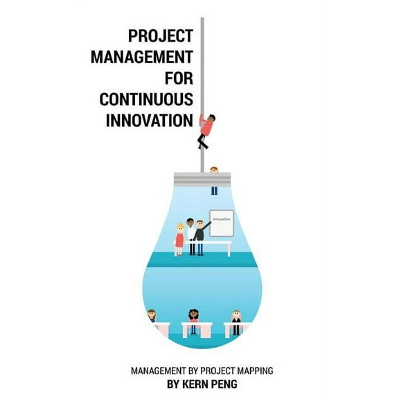 Project Management for Continuous Innovation: Management by Project Mapping, (Hardcover)
