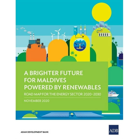 A Brighter Future for Maldives Powered by Renewables: Road Map for the Energy Sector 2020-2030, (Paperback)