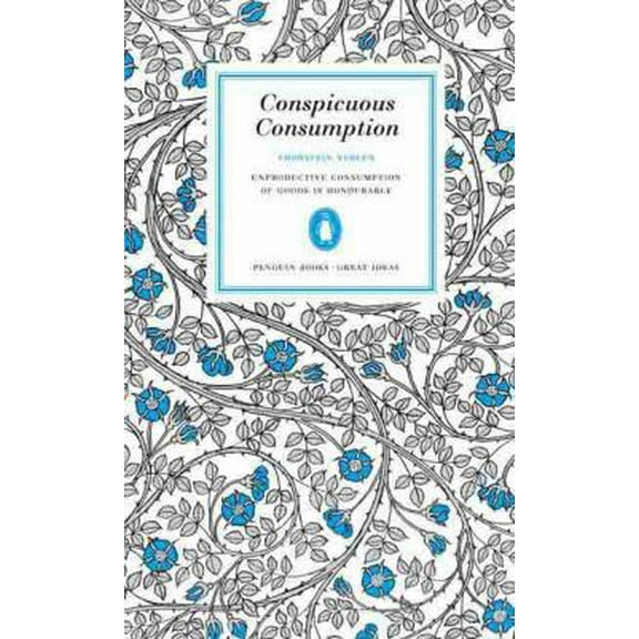 Pre-Owned Conspicuous Consumption: Unproduction Consumption of Goods Is Honourable (Penguin Great Ideas) (Paperback) 0143037595 9780143037590
