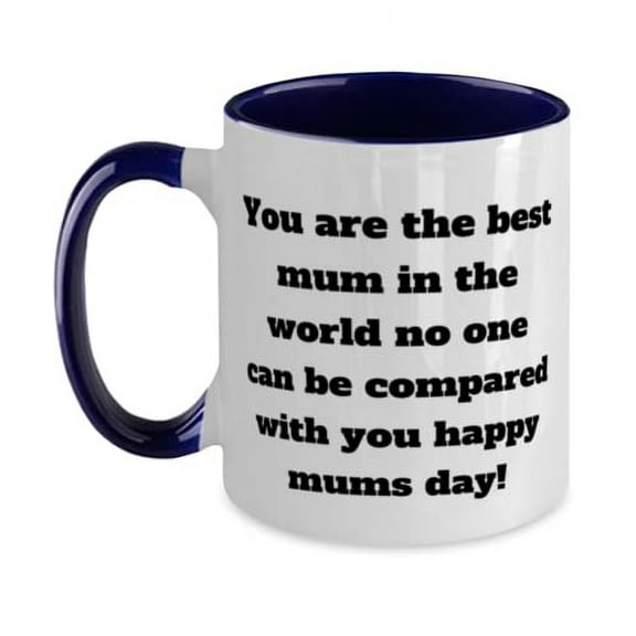 Reusable Single mom, You are the best mum in the world no one can be compared with you!, Funny Two Tone 11oz Mug For Mom From Daughter
