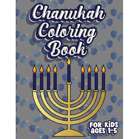 Chanukah Coloring Book For Kids Ages 1-5: Jewish Holiday Activity Color Workbook for Toddlers & Kids Ages 1-5; 100 pages, (Paperback)