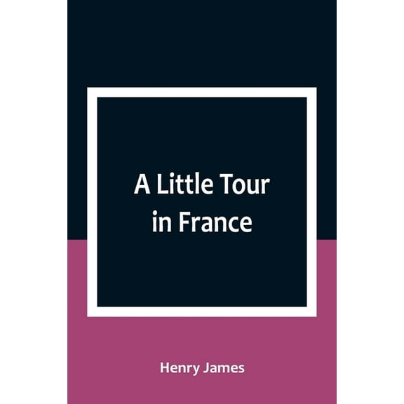 A Little Tour in France, (Paperback)