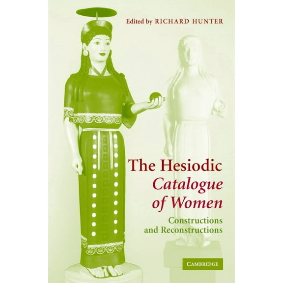 The Hesiodic Catalogue of Women: Constructions and Reconstructions, (Hardcover)
