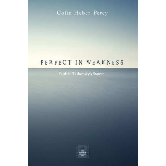 Reel Spirituality Monograph Perfect in Weakness: Faith in Tarkovsky's Stalker, (Paperback)