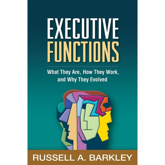 Executive Functions: What They Are, How They Work, and Why They Evolved, (Paperback)