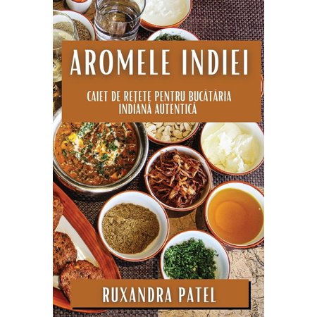 Aromele Indiei: Caiet de Rețete pentru Bucătăria Indiană Autentică (Paperback)
