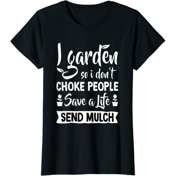 Women I Garden So I Don't Choke People Shirt Gardener Gift Gardening Plant T-Shirt