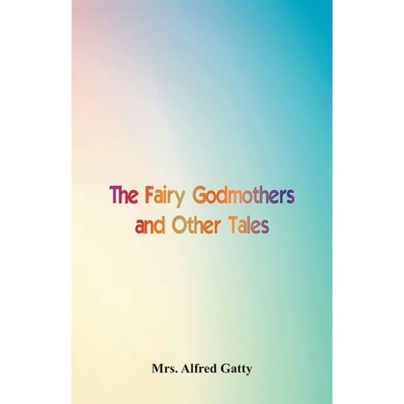 The Fairy Godmothers and Other Tales, (Paperback)