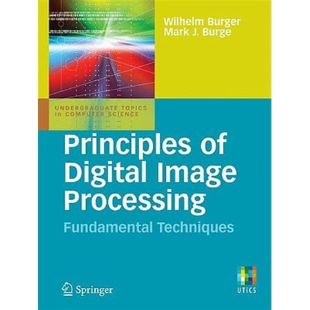 Pre-Owned Undergraduate Topics in Computer Science: Principles of Digital Image Processing: Fundamental Techniques (Paperback)