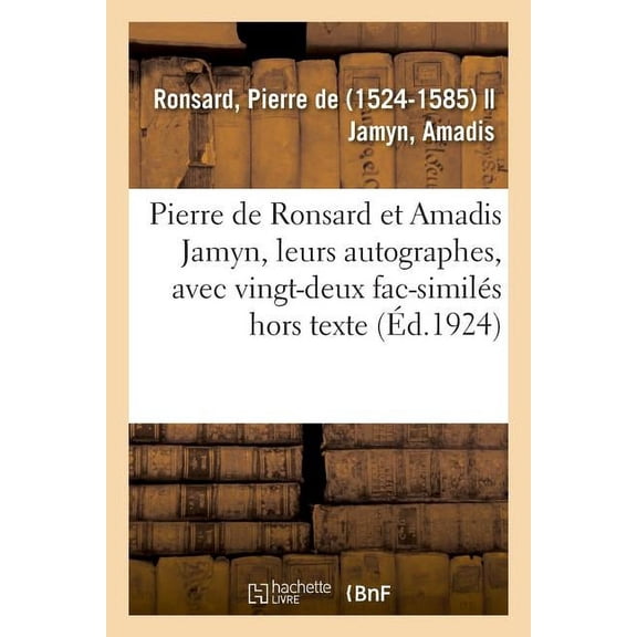 Pierre de Ronsard Et Amadis Jamyn, Leurs Autographes, Avec Vingt-Deux Fac-Similés Hors Texte (Paperback)