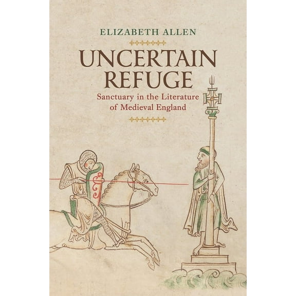 Middle Ages: Uncertain Refuge: Sanctuary in the Literature of Medieval England (Hardcover)