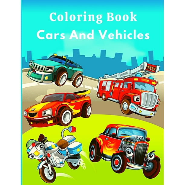 Download Coloring Book Cars And Vehicles Cute Coloring Book Cars Vehicles And Trucks For Kids Toddlers Fun Activity Books For Preschooler For Boys Girls Ages 2 4 4 8 Paperback Walmart Com Walmart Com