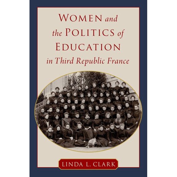 Women and the Politics of Education in Third Republic France, (Hardcover)