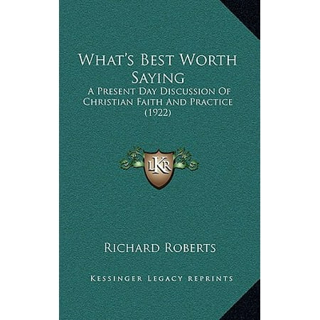 What's Best Worth Saying : A Present Day Discussion of Christian Faith and Practice