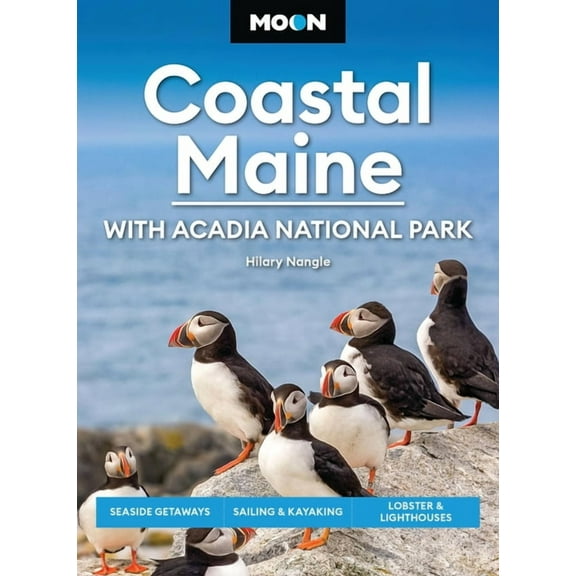 Moon U.S. Travel Guide Moon Coastal Maine: With Acadia National Park: Seaside Getaways, Sailing & Kayaking, Lobster & Lighthouses, (Paperback)