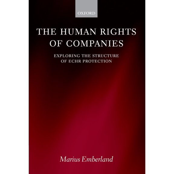 The Human Rights of Companies: Exploring the Structure of Echr Protection, (Hardcover)