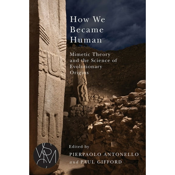 Studies in Violence, Mimesis & Culture: How We Became Human : Mimetic Theory and the Science of Evolutionary Origins (Paperback)