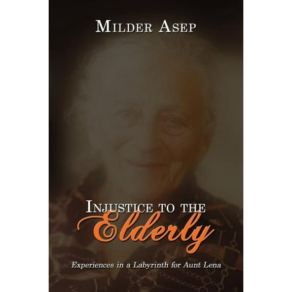 Injustice to the Elderly : Experiences in a Labyrinth for Aunt Lena