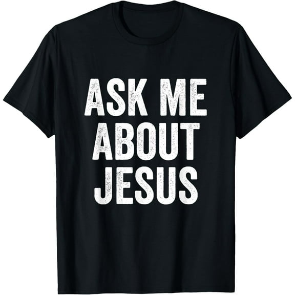 Ask Me About Jesus Religious Evangelism Christian T-Shirt