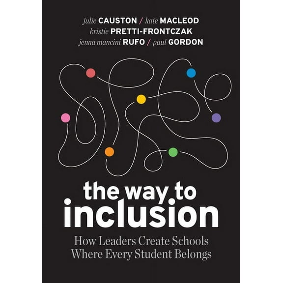 The Way to Inclusion: How Leaders Create Schools Where Every Student Belongs, (Paperback)